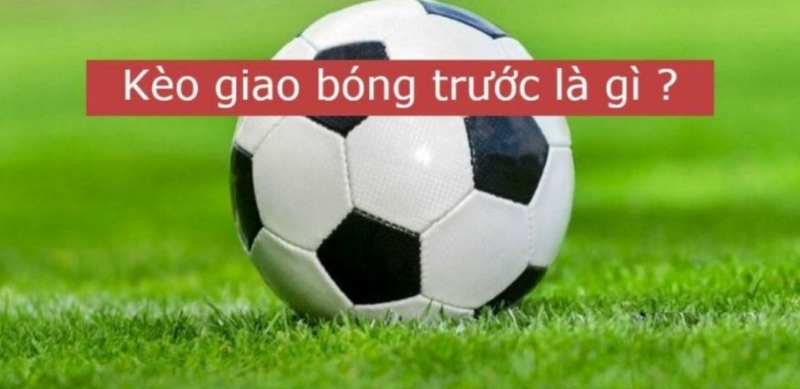 Kèo giao bóng trước trong cá cược bóng đá