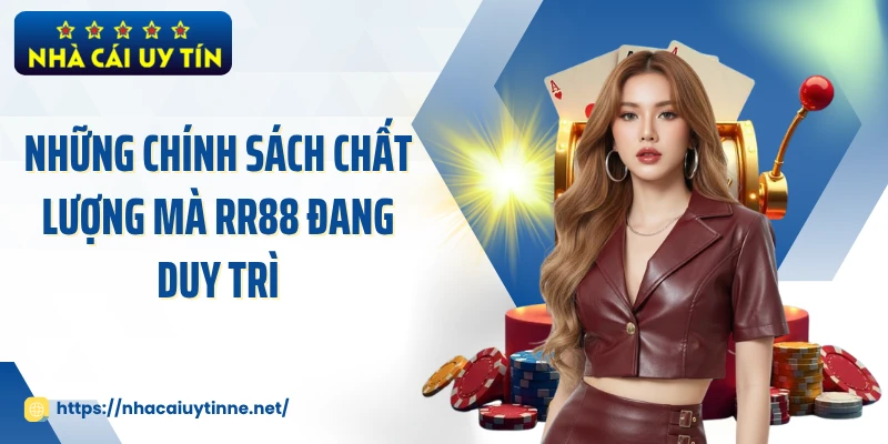 Những chính sách chất lượng mà RR88 đang duy trì